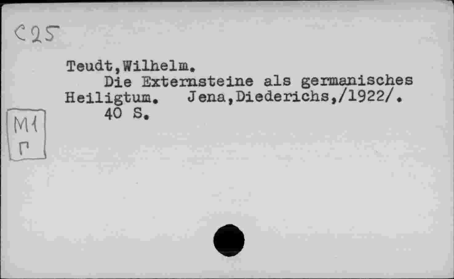 ﻿Teudt,Wilhelm.
Die Externsteine als germanisches Heiligtum. J ena,Diederichs,/1922/.
40 S.